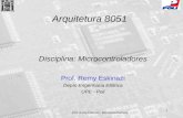 Prof. Remy Eskinazi - Microcontroladores 1 Arquitetura 8051 Disciplina: Microcontroladores Prof. Remy Eskinazi Depto Engenharia Elétrica UPE - Poli.