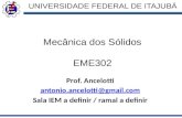UNIVERSIDADE FEDERAL DE ITAJUBÁ Mecânica dos Sólidos EME302 Prof. Ancelotti antonio.ancelotti@gmail.com Sala IEM a definir / ramal a definir.