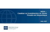 MIGA – Catalisar os Investimentos do Sector Privado em Moçambique Maio 2007.