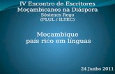 IV Encontro de Escritores Moçambicanos na Diáspora Sóstenes Rego (FLUL / ILTEC) Moçambique país rico em línguas 24 Junho 2011.