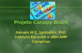 Projeto Canopy Brazil Renato M.E. Sabbatini, PhD Instituto Edumed e UNICAMP Campinas Renato M.E. Sabbatini, PhD Instituto Edumed e UNICAMP Campinas.