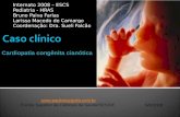 Internato 2008 – ESCS Pediatria - HRAS Bruno Paiva Farias Larissa Macedo de Camargo Coordenação: Dra. Sueli Falcão Cardiopatia congênita cianótica .