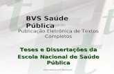 BVS Saúde Pública Projeto: Publicação Eletrônica de Textos Completos Teses e Dissertações da Escola Nacional de Saúde Pública .