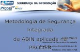 1 Metodologia de Segurança Integrada da ABIN aplicada na PRODEB Elba Vieira Assessora de Segurança Integrada Email: elba.vieira@prodeb.ba.gov.br Telefone: