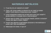 MATERIAIS METÁLICOS 1.O que faz de um material um metal? 2.Como “vê” (como estão) os átomos de um metal no estado sólido? Como afecta a temperatura esse.