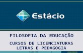 FILOSOFIA DA EDUCAÇÃO CURSOS DE LICENCIATURAS LETRAS E PEDAGOGIA Aula 011.