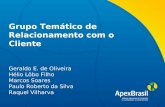 Título da apresentação Grupo Temático de Relacionamento com o Cliente Geraldo E. de Oliveira Hélio Lôbo Filho Marcos Soares Paulo Roberto da Silva Raquel.