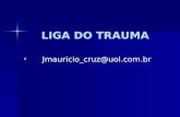 LIGA DO TRAUMA Jmauricio_cruz@uol.com.br.