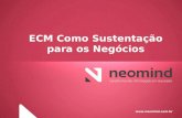 Www.neomind.com.br ECM Como Sustentação para os Negócios.