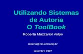 Utilizando Sistemas de Autoria O ToolBook Roberta Mazzariol Volpe roberta@nib.unicamp.br setembro 1997.