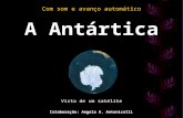 A Antártica Vista de um satélite Com som e avanço automático Colaboração: Angela A. Antonicelli.