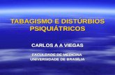 TABAGISMO E DISTÚRBIOS PSIQUIÁTRICOS CARLOS A A VIEGAS FACULDADE DE MEDICINA UNIVERSIDADE DE BRASÍLIA.