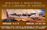 MINISTROS E MINISTÉRIOS SOB A LIDERANÇA DO ESPÍRITO EFÉSIOS 4:1-6 - MARCOS 14:51-52 UM MINISTÉRIO FORTE É PRECISO SE DESVENCILHAR DE TODAS AS AMARRAS QUE.