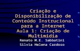 Criação e Disponibilização de Conteúdo Instrucional para a Internet Aula 1: Criação de Multimidia Renato M.E. Sabbatini Silvia Helena Cardoso.