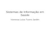 Sistemas de Informação em Saúde Vanessa Luiza Tuono Jardim.