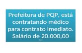 Prefeitura de PQP, está contratando médico para contrato imediato. Salário de 20.000,00 (bruto)