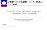 Universidade de Caxias do Sul Estratégia: a busca da vantagem competitiva In: Montgomery, C.A. e Porter, M.E. A Competência Essencial da Corporação C.K.