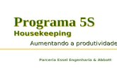 Programa 5S Housekeeping Programa 5S Housekeeping Aumentando a produtividade Parceria Essel Engenharia & Abbott.
