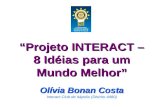 “Projeto INTERACT – 8 Idéias para um Mundo Melhor” Olívia Bonan Costa Interact Club de Itápolis (Distrito 4480)