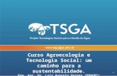 Curso Agroecologia e Tecnologia Social: um caminho para a sustentabilidade. Eng. Agr. Dr. Luiz Augusto Verona (EPAGRI) Prof. Marcio Gonçalves (FFS) Prof.