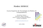 Redes WiMAX Curso Superior de Tecnologia em Redes de Computadores Disciplina: Redes I Professor: Marco Câmara Aluno: Guilherme Machado Ribeiro Turma: 12.