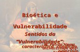 Bioética e Vulnerabilidade Sentidos da “Vulnerabilidade”: característica, condição, princípio M. Patrão Neves Universidade dos Açores.