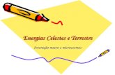 Energias Celestes e Terrestre Interação macro e microcosmos.