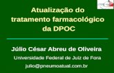 Atualização do tratamento farmacológico da DPOC Júlio César Abreu de Oliveira Universidade Federal de Juiz de Fora julio@pneumoatual.com.br.