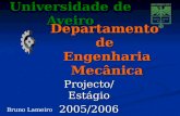 Projecto/Estágio2005/2006 Universidade de Aveiro Departamento de Engenharia Mecânica Bruno Lameiro.