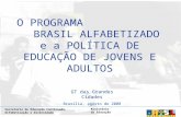 Secretaria de Educação Continuada, Alfabetização e Diversidade Ministério da Educação O PROGRAMA BRASIL ALFABETIZADO e a POLÍTICA DE EDUCAÇÃO DE JOVENS.