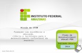 Missão do IFAM Promover com excelência a educação, ciência e tecnologia para o desenvolvimento sustentável da Amazônia. 2014 Plano de Desenvolvimento Anual-PDA.