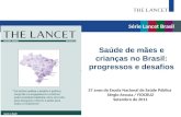 Série Lancet Brasil Saúde de mães e crianças no Brasil: progressos e desafios 57 anos de Escola Nacional de Saúde Pública Sérgio Arouca / FIOCRUZ Setembro.