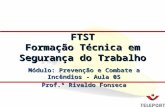 Módulo: Prevenção e Combate a Incêndios - Aula 05 Prof.º Rivaldo Fonseca FTST Formação Técnica em Segurança do Trabalho.