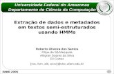 SBBD 2006 Extração de dados e metadados em textos semi-estruturados usando HMMs Universidade Federal do Amazonas Departamento de Ciência da Computação.