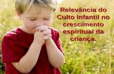 Relevância do Culto Infantil no crescimento espiritual da criança.