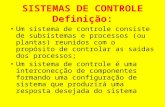 SISTEMAS DE CONTROLE Definição: Um sistema de controle consiste de subsistemas e processos (ou plantas) reunidos com o propósito de controlar as saídas.