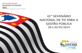 42º SEMINÁRIO NACIONAL DE TIC PARA A GESTÃO PÚBLICA 28 a 30/05/2014.
