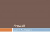 Firewall Luidi V. A. Andrade. Firewall  Um firewall protege rede de computadores de invasões hostis que possa comprometer confidencialidade ou resultar.
