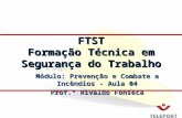 Módulo: Prevenção e Combate a Incêndios - Aula 04 Prof.º Rivaldo Fonseca FTST Formação Técnica em Segurança do Trabalho.