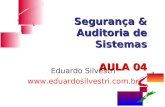 Segurança & Auditoria de Sistemas AULA 04 Eduardo Silvestri .