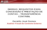 DIÁRIAS: REQUISITOS PARA CONCESSÃO E PRESTAÇÃO DE CONTAS – TRANSPARÊNCIA CONTÁBIL Geraldo José Gomes Auditor Fiscal de Controle Externo.