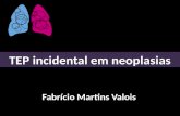Fabrício Martins Valois TEP incidental em neoplasias.