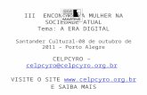 III ENCONTRO DA MULHER NA SOCIEDADE ATUAL Tema: A ERA DIGITAL Santander Cultural-08 de outubro de 2011 – Porto Alegre CELPCYRO – celpcyro@celpcyro.org.br.