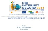 Data NOME Multiplicador Instituição. - Campanha Dia Mundial da Internet Segura 2014 - Dimensão pública da Internet e cidadania digital - O que mais.