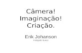 Câmera! Imaginação! Criação. Erik Johanson Fotógrafo Sueco.