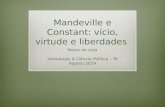 Mandeville e Constant: vício, virtude e liberdades Notas de aula Introdução à Ciência Política – RI Agosto 2014.