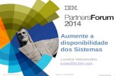 © 2014 IBM Corporation 10 e 11 de Março de 2014BÚZIOS RIO DE JANEIRO Aumente a disponibilidade dos Sistemas Luciana Vasconcelos luvas@br.ibm.com 1.