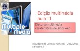 Edição multimédia aula 11 Discurso multimédia caraterísticas de sítios web Faculdade de Ciências Humanas – 2012/2013 semestre 2.