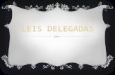 PROCESSO DE LEI DELEGADA  Requisitos para a elaboração de leis delegadas.  Leis delegadas.  Rejeição de lei delegada.  Processo legislativo de lei.