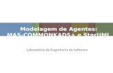 Modelagem de Agentes: MAS-COMMONKADS+ e StarUML Laboratório de Engenharia de Software.